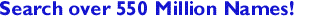 Search over 400 Million Names Now!